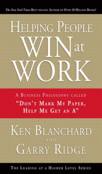 Image for Helping People Win at Work: A Business Philosophy Called "Don't Mark by Paper, Help Me Get an A"