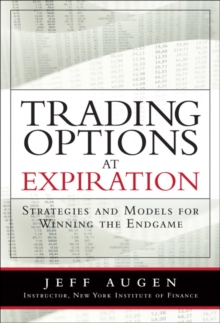 Image for Trading Options at Expiration: Strategies and Models for Winning the Endgame