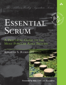 Essential Scrum: A Practical Guide to the Most Popular Agile Process