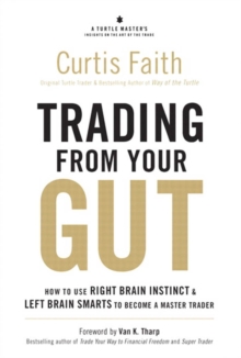 Image for Trading from your gut: how to use right brain instinct & left brain smarts to become a master trader