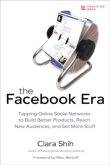 Image for The Facebook era  : tapping online social networks to build better products, reach new audiences, and sell more stuff