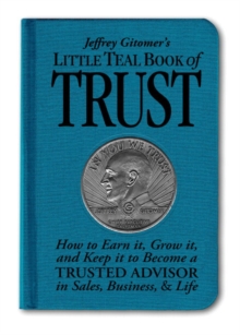 Image for Jeffrey Gitomer's little teal book of trust  : how to earn it, grow it, and keep it to become a trusted advisor in sales, business, and life