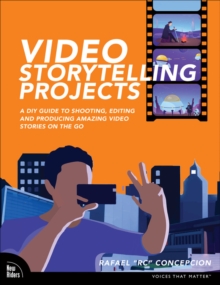 Image for Video Storytelling Projects: A DIY Guide to Shooting, Editing and Producing Amazing Video Stories on the Go