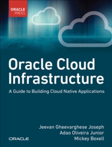 Oracle Cloud Infrastructure – A Guide to Building Cloud Native Applications