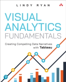 Image for Visual analytics fundamentals  : creating compelling data narratives with Tableau