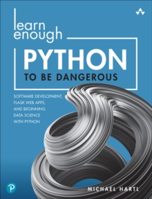 Image for Learn enough Python to be dangerous  : software development, flask web apps, and beginning data science with Python