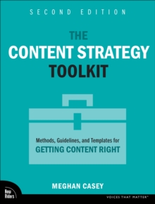 The Content Strategy Toolkit: Methods, Guidelines, and Templates for Getting Content Right