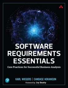 Software Requirements Essentials: Core Practices for Successful Business Analysis