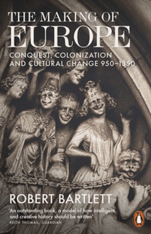 Image for The making of Europe  : conquest, colonization and cultural change 950-1350