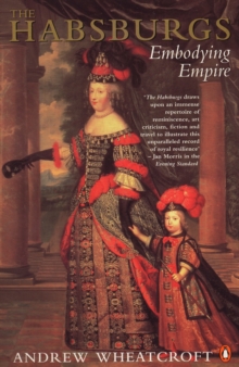 The Habsburgs: Embodying Empire