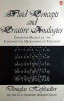 Image for Fluid concepts and creative analogies  : computer models of the fundamental mechanisms of thought
