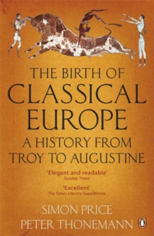 The Birth of Classical Europe: A History from Troy to Augustine