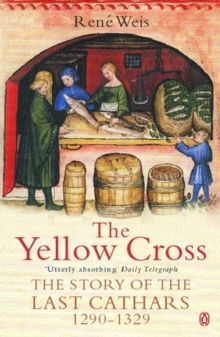 The Yellow Cross: The Story of the Last Cathars 1290-1329