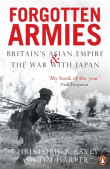 Forgotten Armies: Britain’s Asian Empire and the War with Japan