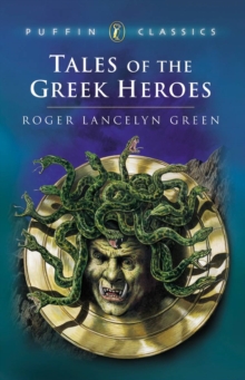 Image for Tales of the Greek heroes  : retold from the ancient authors