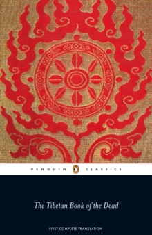 The Tibetan Book of the Dead: First Complete Translation