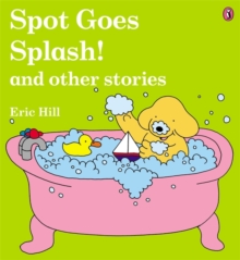 Image for Spot goes splash! and other stories