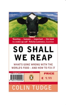 Image for So shall we reap  : what's gone wrong with the world's food - and how to fix it