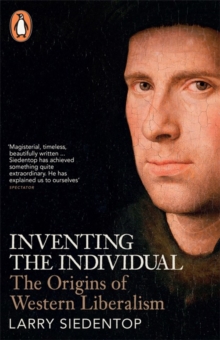 Image for Inventing the individual  : the origins of Western liberalism