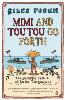 Image for Mimi and Toutou go forth  : the bizarre battle of Lake Tanganyika