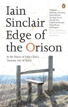 Edge of the Orison: In the Traces of John Clare’s ‘Journey Out of Essex’