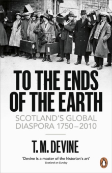 Image for To the ends of the earth  : Scotland's global diaspora, 1750-2010