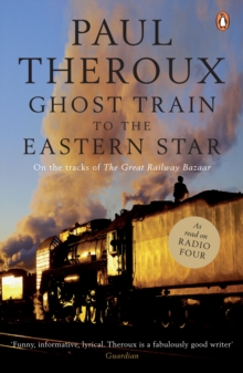 Ghost Train to the Eastern Star: On the tracks of ‘The Great Railway Bazaar’