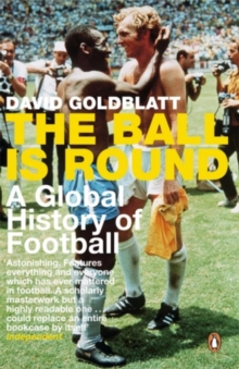 Image for The ball is round  : a global history of football