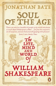Image for Soul of the age  : the life, mind and world of William Shakespeare