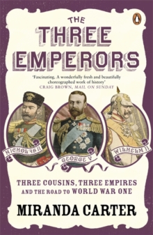 Image for The three emperors  : three cousins, three empires and the road to World War One
