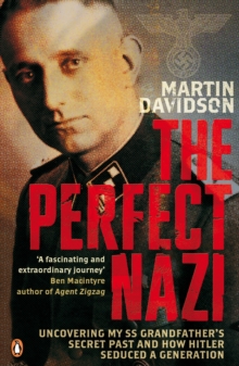 The Perfect Nazi: Uncovering My SS Grandfather’s Secret Past and How Hitler Seduced a Generation