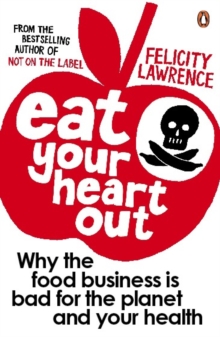 Image for Eat your heart out  : why the food business is bad for the planet and your health