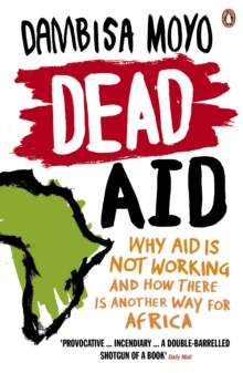 Image for Dead aid  : why aid makes things worse and how there is another way for Africa