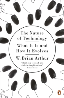 The Nature of Technology: What It Is and How It Evolves