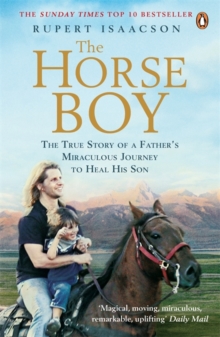 Image for The horse boy  : the true story of a father's miraculous journey to heal his son