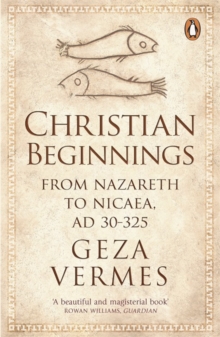Image for Christian beginnings  : from Nazareth to Nicaea, AD 30-325