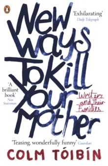 New Ways to Kill Your Mother: Writers and Their Families