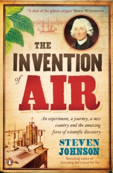 Image for The invention of air  : an experiment, a journey, a new country, and the amazing force of scientific discovery