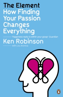 The element  : how finding your passion changes everything - Robinson, Sir Ken