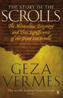 Image for The story of the scrolls  : the miraculous discovery and true significance of the Dead Sea scrolls