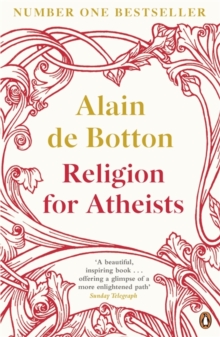 Religion for Atheists: A non-believer’s guide to the uses of religion