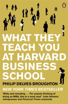 Image for What they teach you at Harvard Business School  : my two years inside the cauldron of capitalism
