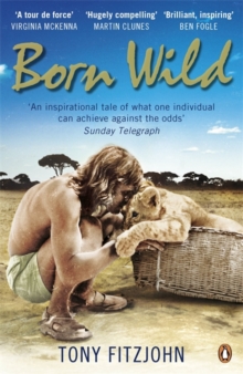 Image for Born wild  : the extraordinary story of one man's passion for lions and for Africa