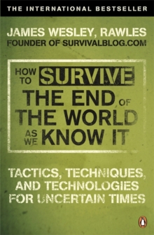 Image for How to survive the end of the world as we know it  : tactics, techniques and technologies for uncertain times