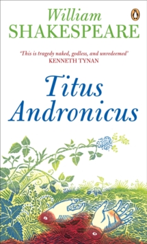 Image for Titus Andronicus: introduction, the play in performance and commentary by Jacques Berthoud