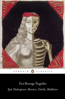 Five Revenge Tragedies: The Spanish Tragedy, Hamlet, Antonio’s Revenge, The Tragedy of Hoffman, The Revenger’s Tragedy