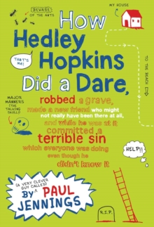 Image for How Hedley Hopkins Did A Dare, Robbed A Grave, Made A New Friend Who Might Not Really Have Been There At All And While He Was At It Committed A Terrible Sin Which Everyone Was Doing Even Though He Did