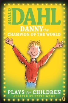 Image for Danny the champion of the world  : plays for children
