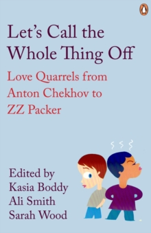 Image for Let's call the whole thing off: love quarrels from Anton Chekhov to Z.Z. Packer