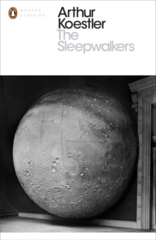 The Sleepwalkers: A History of Man’s Changing Vision of the Universe